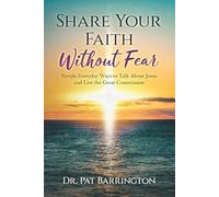 Share Your Faith Without Fear: Simple Everyday Ways to Talk About Jesus and Live the Great Commission