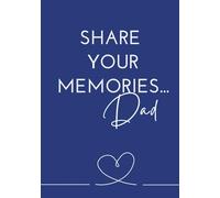 Share Your Memories... Dad: A Father's Guided Journal and Memory Keepsake