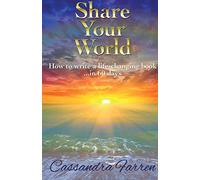 Share Your World: How to write a life-changing book in 60 days