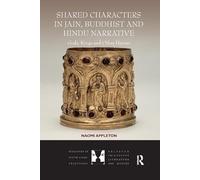 Shared Characters in Jain, Buddhist and Hindu Narrative: Gods, Kings and Other Heroes (Dialogues in South Asian Traditions: Religion, Philosophy, Literature and History)