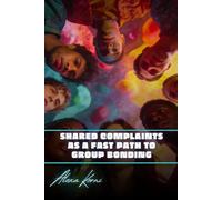 Shared complaints as a fast path to group bonding: Invisible Patterns of Social Life