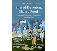 Shared Devotion, Shared Food: Equality and the Bhakti-Caste Question in Western India