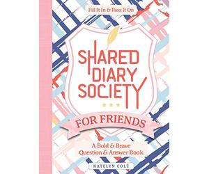 Shared Diary Society for Friends: A Bold & Brave Question & Answer Book - Fill It In & Pass It On (Diary Society Series): 1