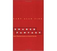[( Shared Fantasy: Role Playing Games as Social Worlds )] [by: Gary Alan Fine] [Aug-2003]