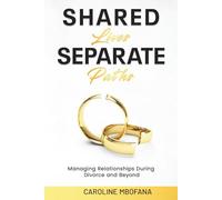 Shared Lives Separate Paths: Managing Relationships during Divorce and Beyond