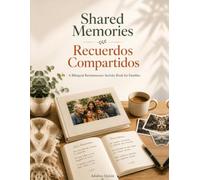Shared Memories / Recuerdos Compartidos: A Bilingual Reminiscence Activity Book for Families - Large Print Edition