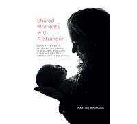 Shared Moments with a Stranger: Born at 24 Weeks, Weighing 745 Grams: in a Global Pandemic a Mother Ensures Her Daughter’s Survival