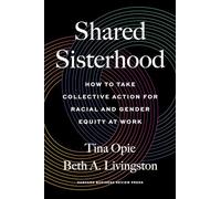 Shared Sisterhood: How to Take Collective Action for Racial and Gender Equity at Work