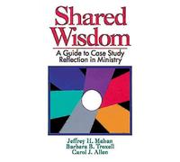 Shared Wisdom: A Guide to Case Study Reflection in Ministry