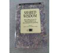 Shared Wisdom: Development & Succession Planning (Best Practices Series Number 2)