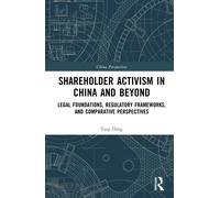 Shareholder Activism in China and Beyond : Legal Foundations, Regulatory Frameworks, and Comparative Perspectives