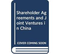 Shareholder Agreements and Joint Ventures in China