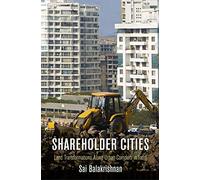 Shareholder Cities: Land Transformations Along Urban Corridors in India (The City in the Twenty-First Century)