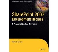 SharePoint 2007 Development Recipes: A Problem-Solution Approach (Expert's Voice in Sharepoint)
