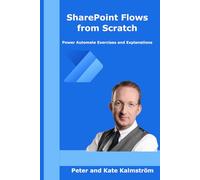 SharePoint Flows from Scratch: Power Automate flows for SharePoint business processes, exercises and explanations (Microsoft Tech from Scratch)