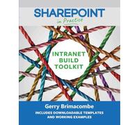 SharePoint in Practice: The Intranet Build Toolkit