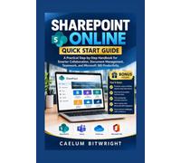 SharePoint Online Quick Start Guide: A Practical Step-by-Step Handbook for Smarter Collaboration, Document Management, Teamwork, and Microsoft 365 Productivity (The Caelum Protocol)