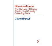Shareveillance: The Dangers of Openly Sharing and Covertly Collecting Data (Forerunners: Ideas First)