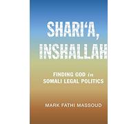Shari‘a, Inshallah: Finding God in Somali Legal Politics (Cambridge Studies in Law and Society)