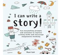Shari Last I Can Write A Story : A Storytelling & Creative Writing Book Shari Last Multicolor