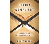 Sharia Compliant : A User's Guide to Hacking Islamic Law