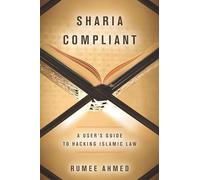 Sharia Compliant: A User's Guide to Hacking Islamic Law (Encountering Traditions)