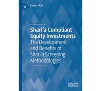 Shari'a Compliant Equity Investments: The Development and Benefits of Shari’a Screening Methodologies