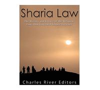 Sharia Law: The History and Legacy of the Religious Laws that Governed Islamic Societies