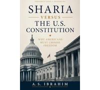 Sharia Versus the U.S. Constitution: Why Americans Must Choose Freedom