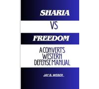 SHARIA VS. FREEDOM: A CONVERT'S WESTERN DEFENSE MANUAL