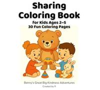 Sharing Coloring Book for Kids Ages 2-5: Kindness and Sharing Activities for Toddlers and Preschoolers | 30 Simple and Fun Coloring Pages (Benny’s Big Kindness Adventures)