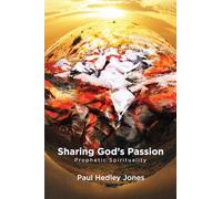 Sharing God's Passion: Prophetic Spirituality