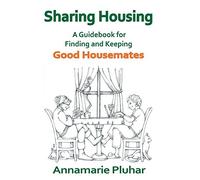 Sharing Housing: A Guidebook for Finding and Keeping Good Housemates