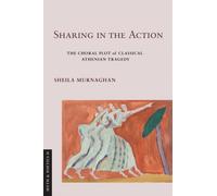 Sharing in the Action : The Choral Plot of Classical Athenian Tragedy