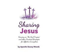 Sharing Jesus: Focusing on ?The Soul Purpose? and other Practical Strategies for Effective Evangelism