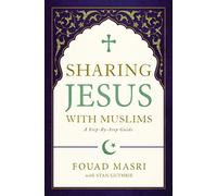 Sharing Jesus with Muslims: A Step-by-Step Guide