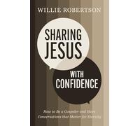 Sharing Jesus with Confidence: How to Be a Gospeler and Have Conversations that Matter for Eternity