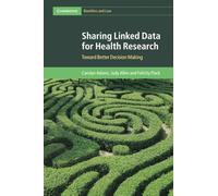 Sharing Linked Data for Health Research: Toward Better Decision Making (Cambridge Bioethics and Law)
