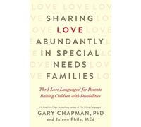 Sharing Love Abundantly in Special Needs Families: The 5 Love Languages for Parents Raising Children With Disabilities: The 5 Love Languages(r) for Parents Raising Children with Disabilities