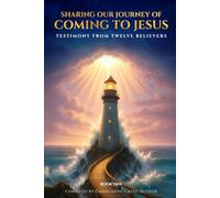 Sharing Our Journey of Coming to Jesus: Testimony from Twelve Believers