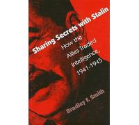 Sharing Secrets with Stalin: How the Allies Traded Intelligence, 1941-45 (Modern War Studies)