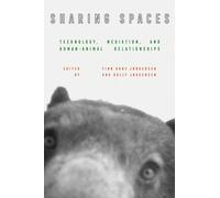Sharing Spaces : Technology, Mediation, and Human-Animal Relationships