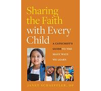 Sharing the Faith with Every Child: A Catechist's Guide to the Many Ways We Learn
