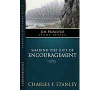 Sharing the Gift of Encouragement: Being Blessed by Blessing Others (Life Principles Study Series)