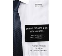 Sharing the Good News with Mormons: Practical Strategies for Getting the Conversation Started