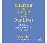 Sharing the Gospel With Our Lives: A Relational Approach to Catholic Youth Ministry