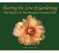 Sharing the Love of Gardening : The History of The Westport Garden Club
