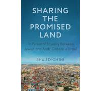 Sharing the Promised Land: In Pursuit of Equality Between Jewish and Arab Citizens in Israel