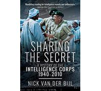 Sharing the Secret: The History of the Intelligence Corps, 1940-2010