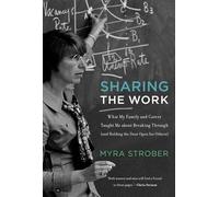 Sharing the Work: What My Family and Career Taught Me about Breaking Through (and Holding the Door Open for Others) (The MIT Press)